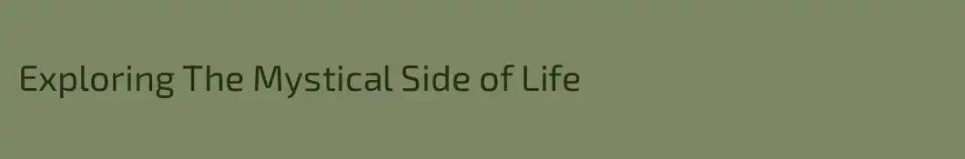 Exploring The Mystical Side of Life
